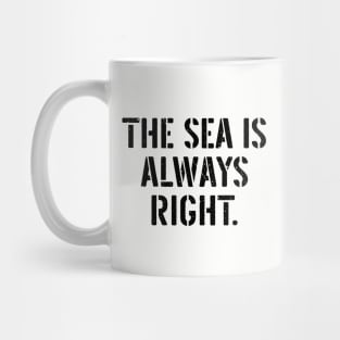 The Sea Is Always Right Mug